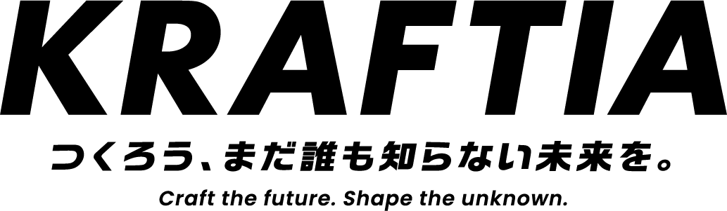 KRAFTIA つくろう、まだ誰も知らない未来を。 craft the future, shape he unknown.